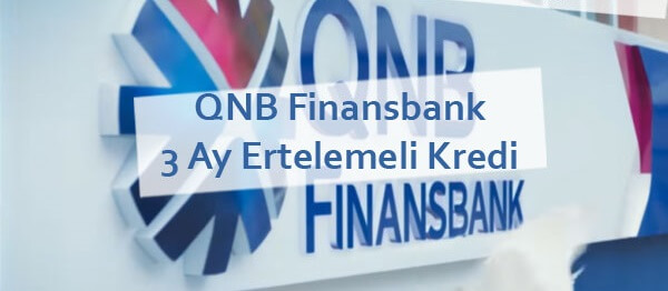 QNB Finansbank 3 Ay Ertelemeli İhtiyaç Kredisi